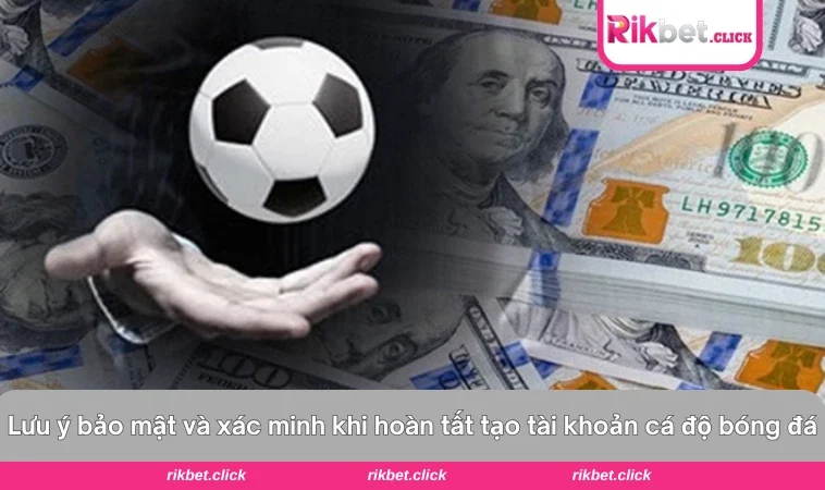 Cách Tạo Tài Khoản Cá Độ Bóng Đá: Đúng Chuẩn Và An Toàn 3 Hướng dẫn bật bảo mật và xác minh tài khoản sau khi đăng ký thành công.