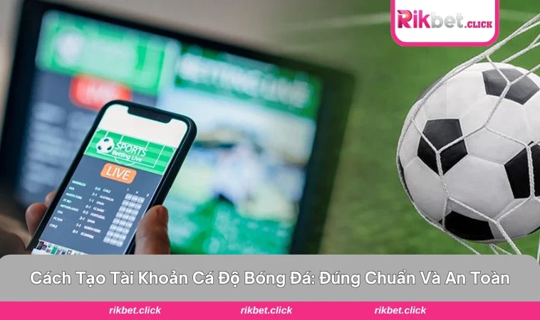 cách tạo tài khoản cá độ bóng đá