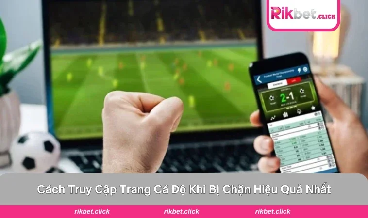 cách truy cập trang cá độ khi bị chặn
