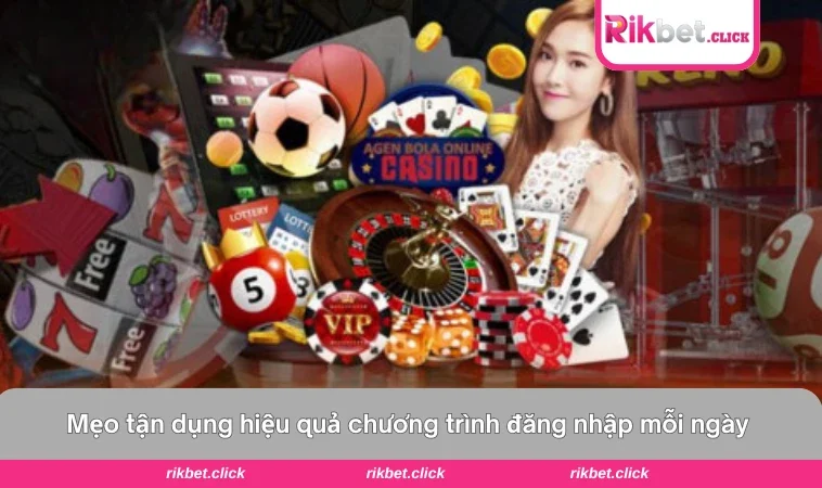 Mẹo kết hợp ưu đãi đăng nhập mỗi ngày cùng các chương trình khuyến mãi 