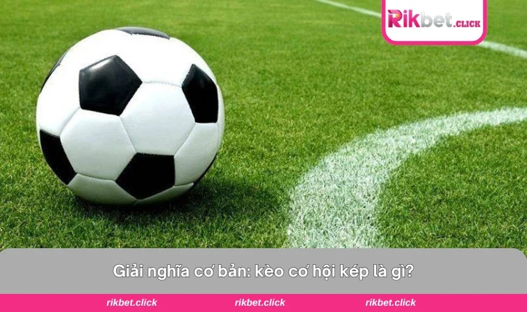 Kèo Cơ Hội Kép Là Gì - Mẹo Cược An Toàn Và Dễ Thắng Nhất 1 Trực quan các tùy chọn kèo cơ hội kép: 1X -X2 - 12