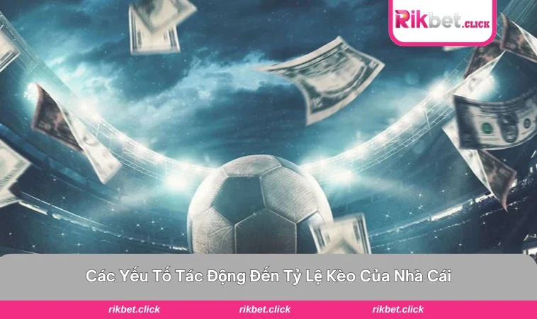 Trang Cá Độ Ra Kèo Như Thế Nào - Yếu Tố Đến Tỷ Lệ Cược 2 Các yếu tố có thể ảnh hưởng